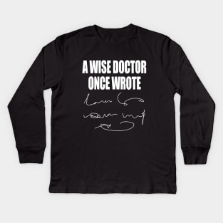 A Wise Doctor Once Wrote Medical Funny Doctor Handwriting Kids Long Sleeve T-Shirt